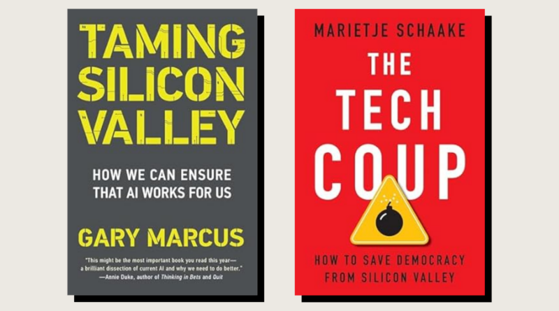 Taming Silicon Valley: How We Can Make AI Do Us, Gary Marcus, The MIT Press, 240 pp., .95, September 2024; The Tech Coup: How to Save Democracy from Silicon Valley, Marietje Schaake, Princeton University Press, 336 pp., .95, September 2024.